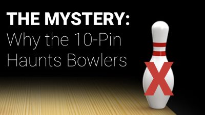 Demystifying the Mystery: Why the 10-Pin Haunts Bowlers